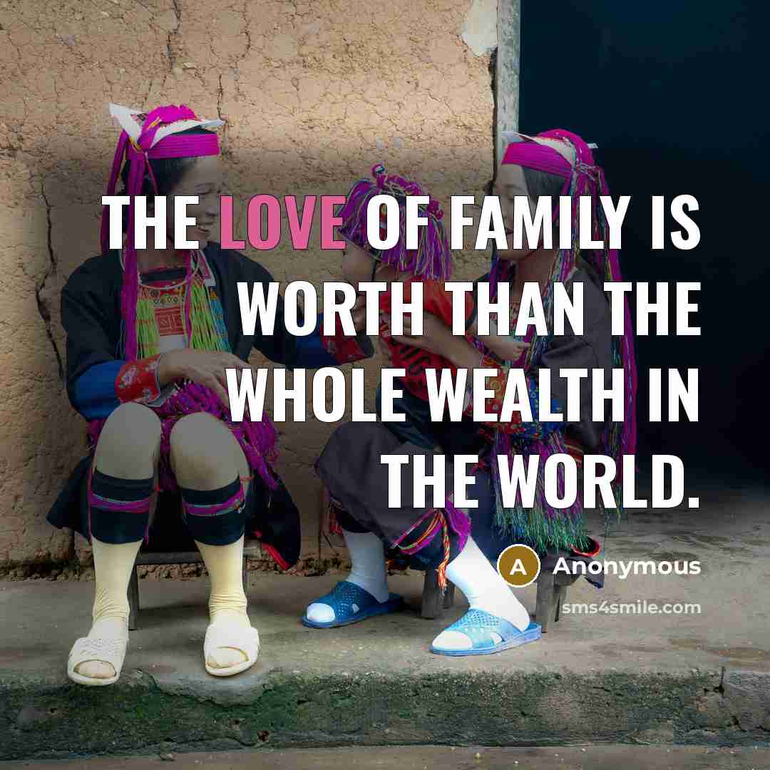 “The love of family is worth than the whole wealth…” quote by Anonymous