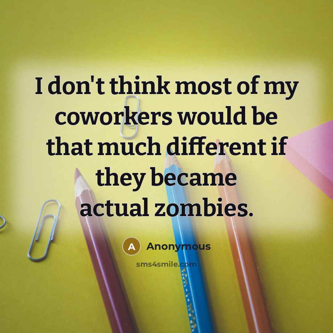 “I don't think most of my coworkers would be that…” quote by Anonymous