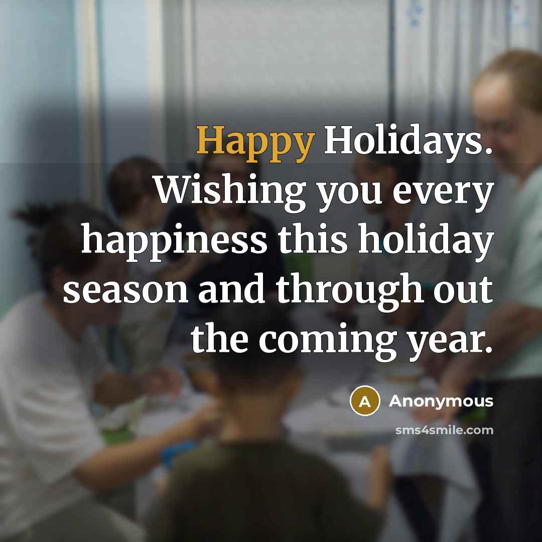 “Happy Holidays. Wishing you every happiness this holiday season and…” quote by Anonymous