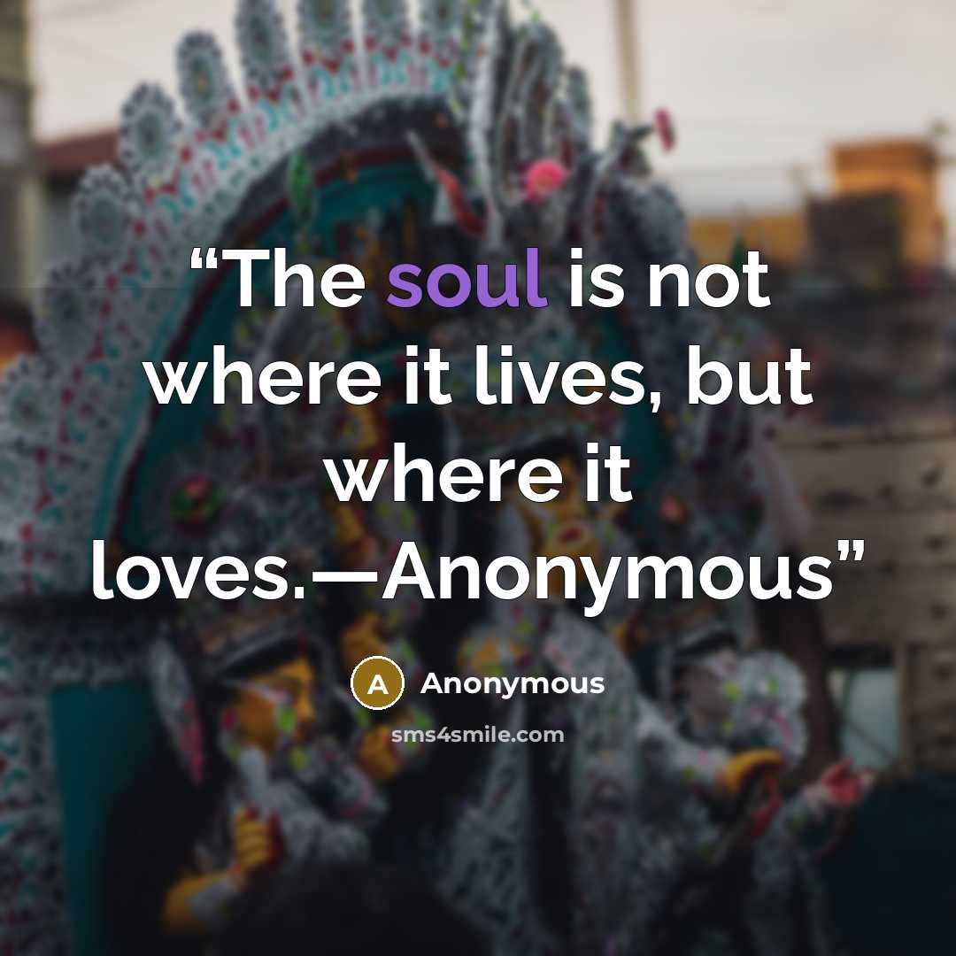 “The soul is not where it lives, but where it loves.—Anonymous” quote by Anonymous