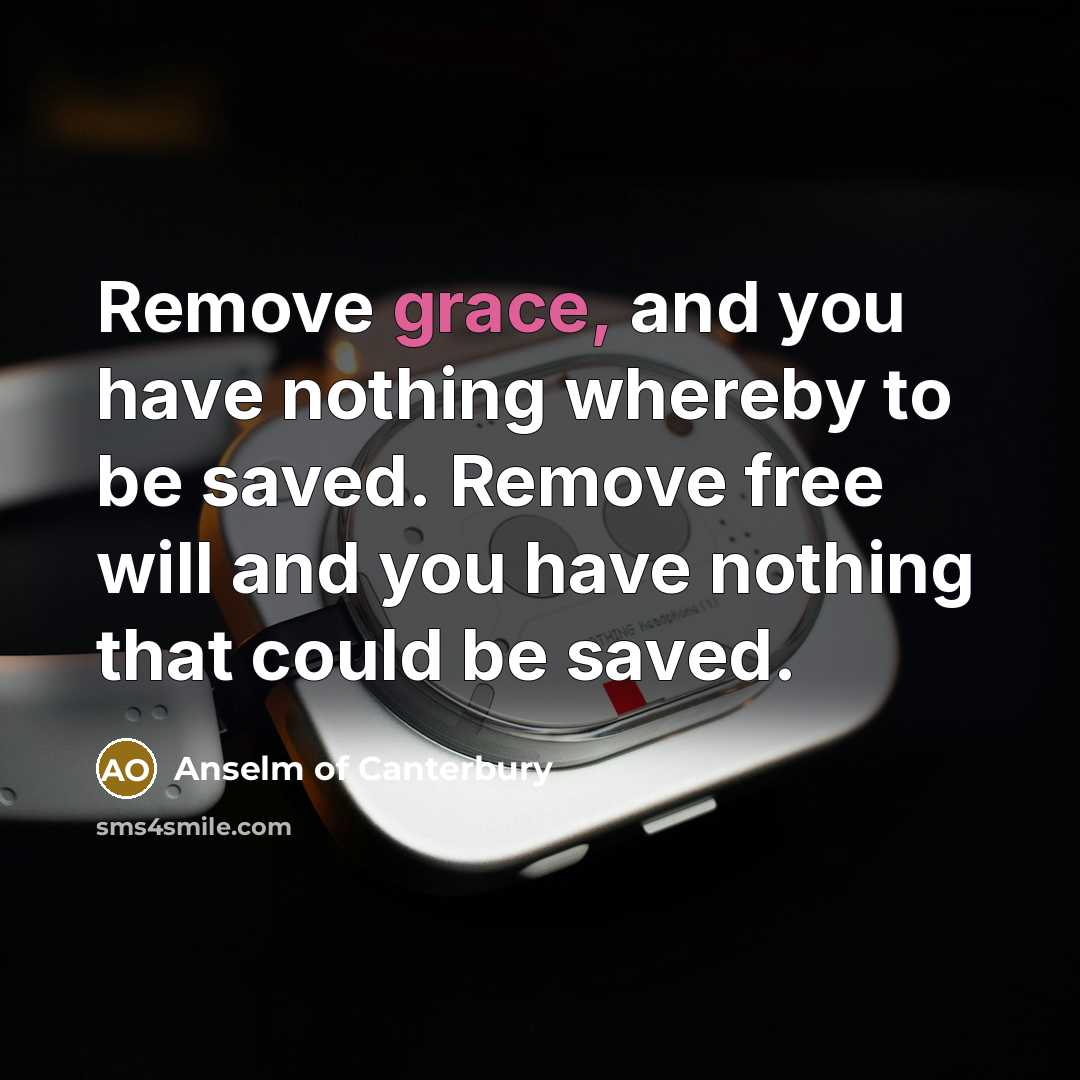 “Remove grace, and you have nothing whereby to be saved.…” quote by Anselm of Canterbury