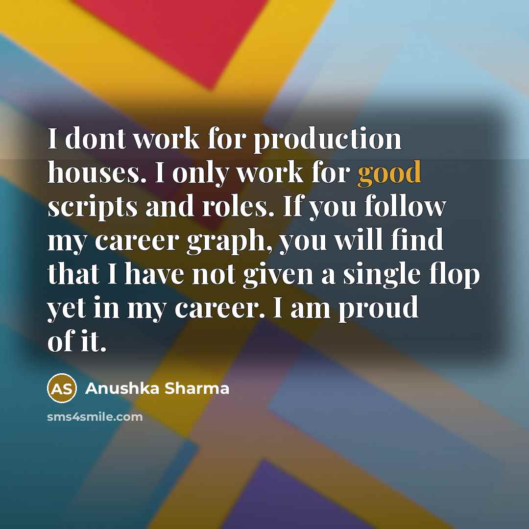 “I dont work for production houses. I only work for…” quote by Anushka Sharma