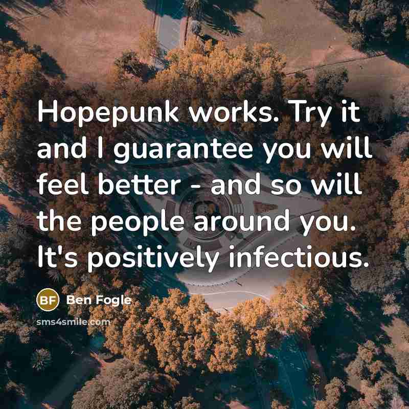 “Hopepunk works. Try it and I guarantee you will feel…” quote by Ben Fogle