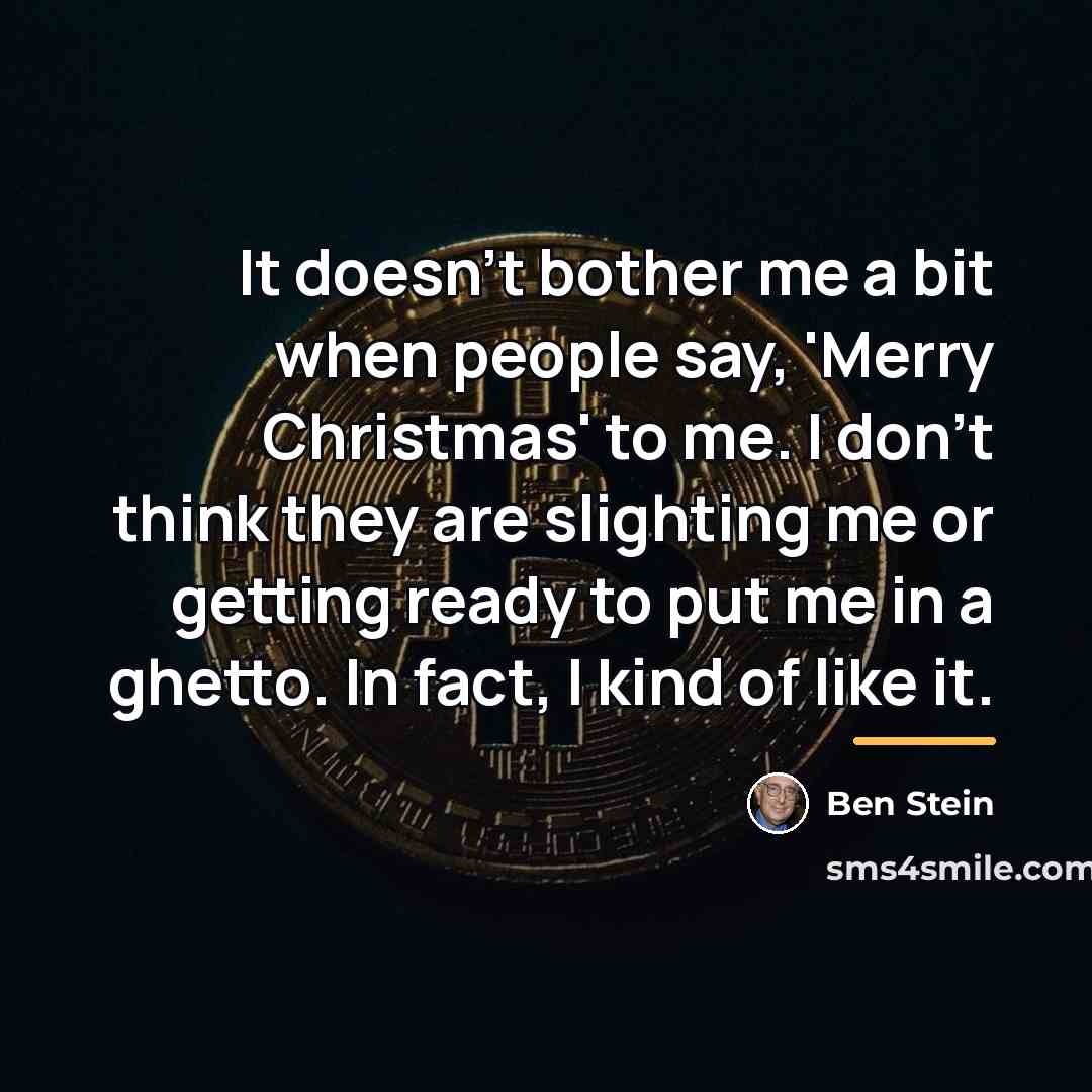 “It doesn't bother me a bit when people say, 'Merry…” quote by Ben Stein