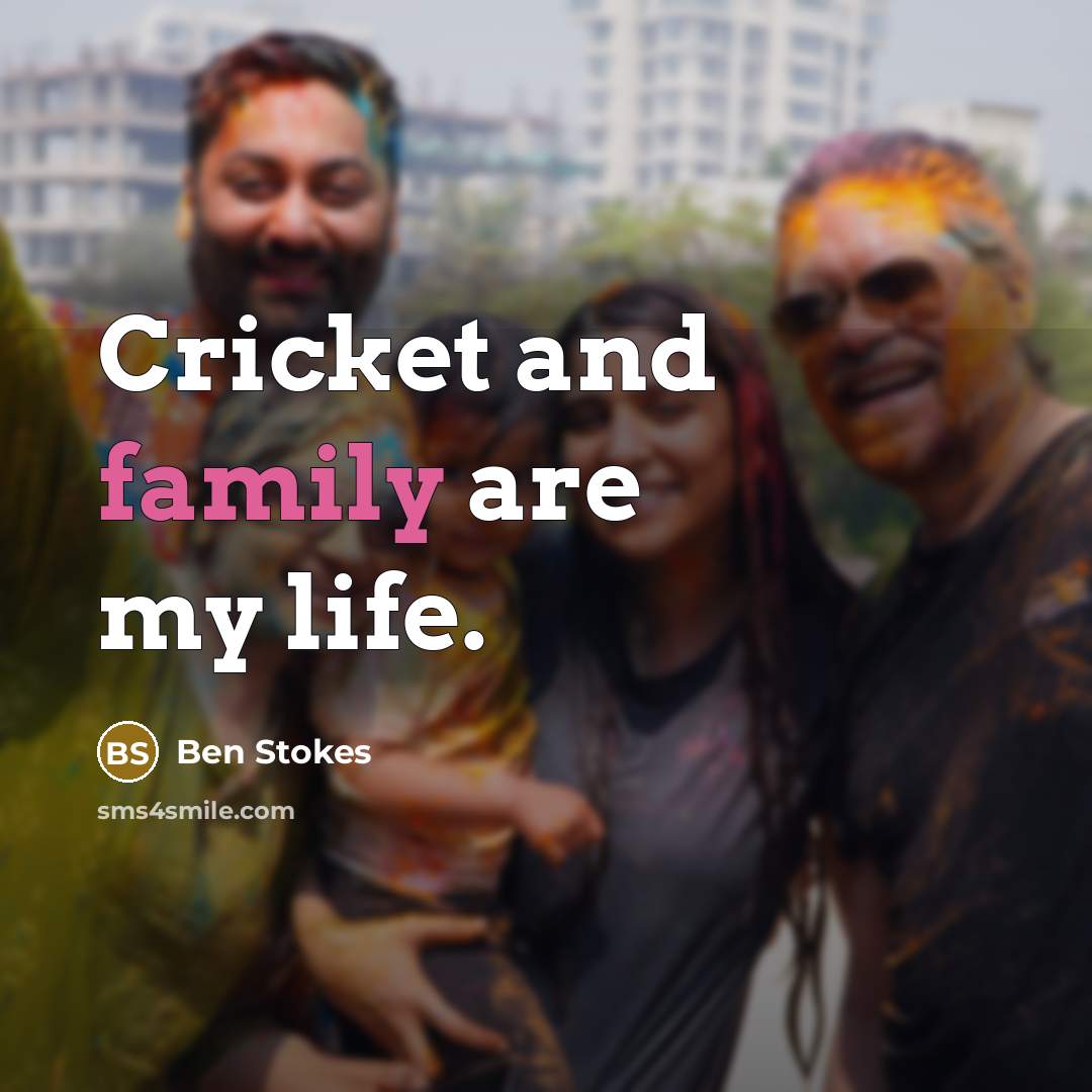 “Cricket and family are my life.…” quote by Ben Stokes