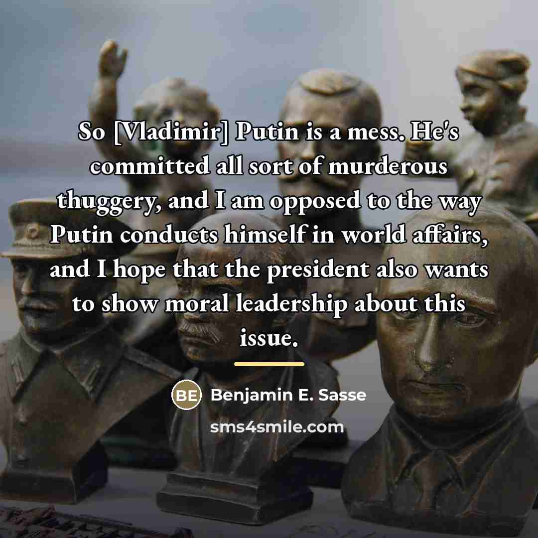 “So [Vladimir] Putin is a mess. He's committed all sort…” quote by Benjamin E. Sasse