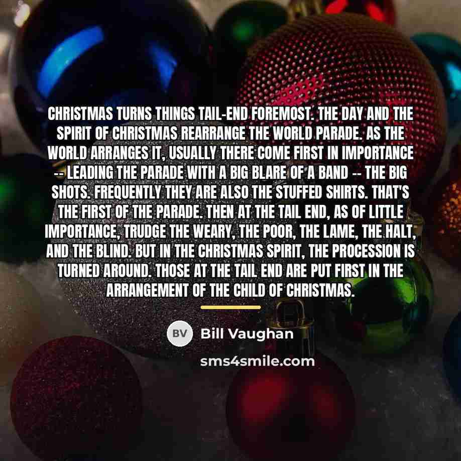 “Christmas turns things tail-end foremost. The day and the spirit…” quote by Bill Vaughan
