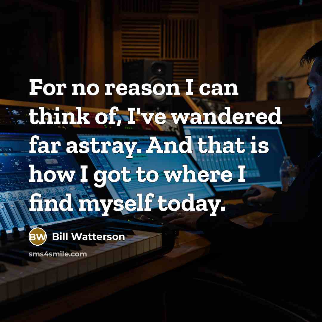“For no reason I can think of, I've wandered far…” quote by Bill Watterson