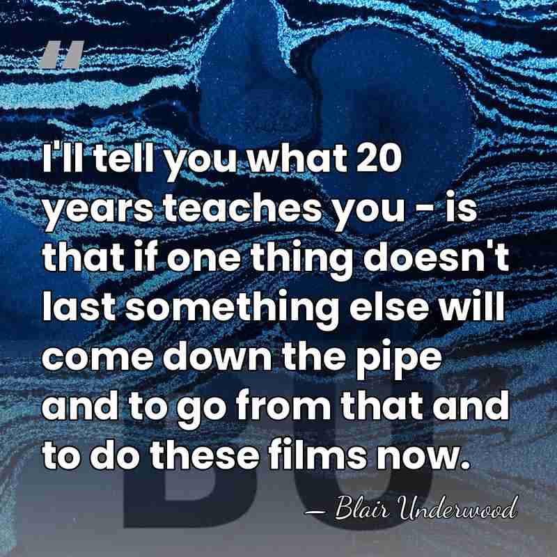 I'll tell you what 20 years teaches you - is that if&hellip; - Blair Underwood
