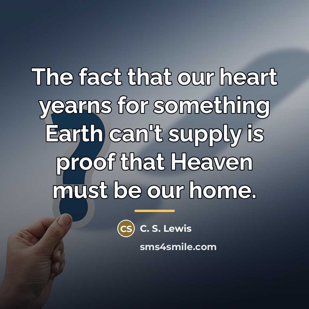 “The fact that our heart yearns for something Earth can't…” quote by C. S. Lewis