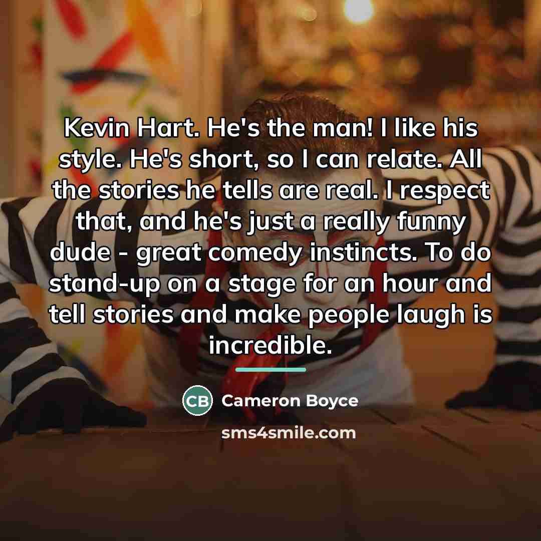 “Kevin Hart. He's the man! I like his style. He's…” quote by Cameron Boyce