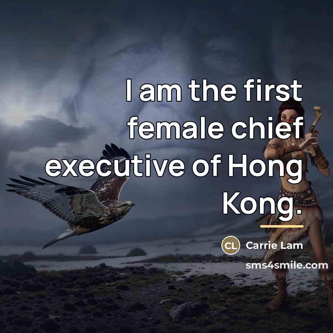 “I am the first female chief executive of Hong Kong.…” quote by Carrie Lam