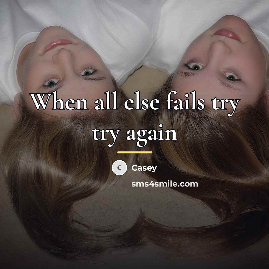“When all else fails try try again…” quote by Casey