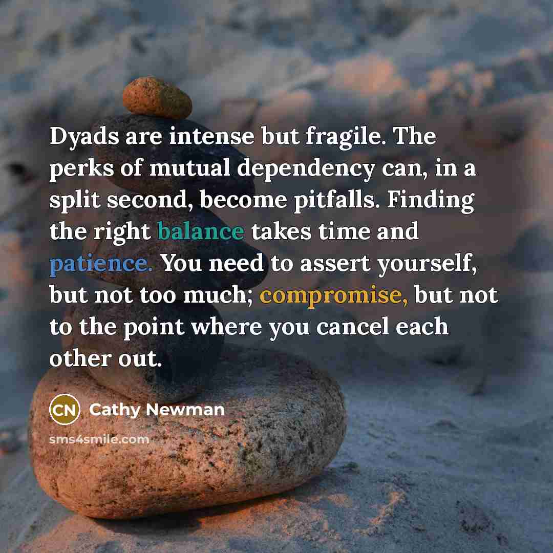 “Dyads are intense but fragile. The perks of mutual dependency…” quote by Cathy Newman