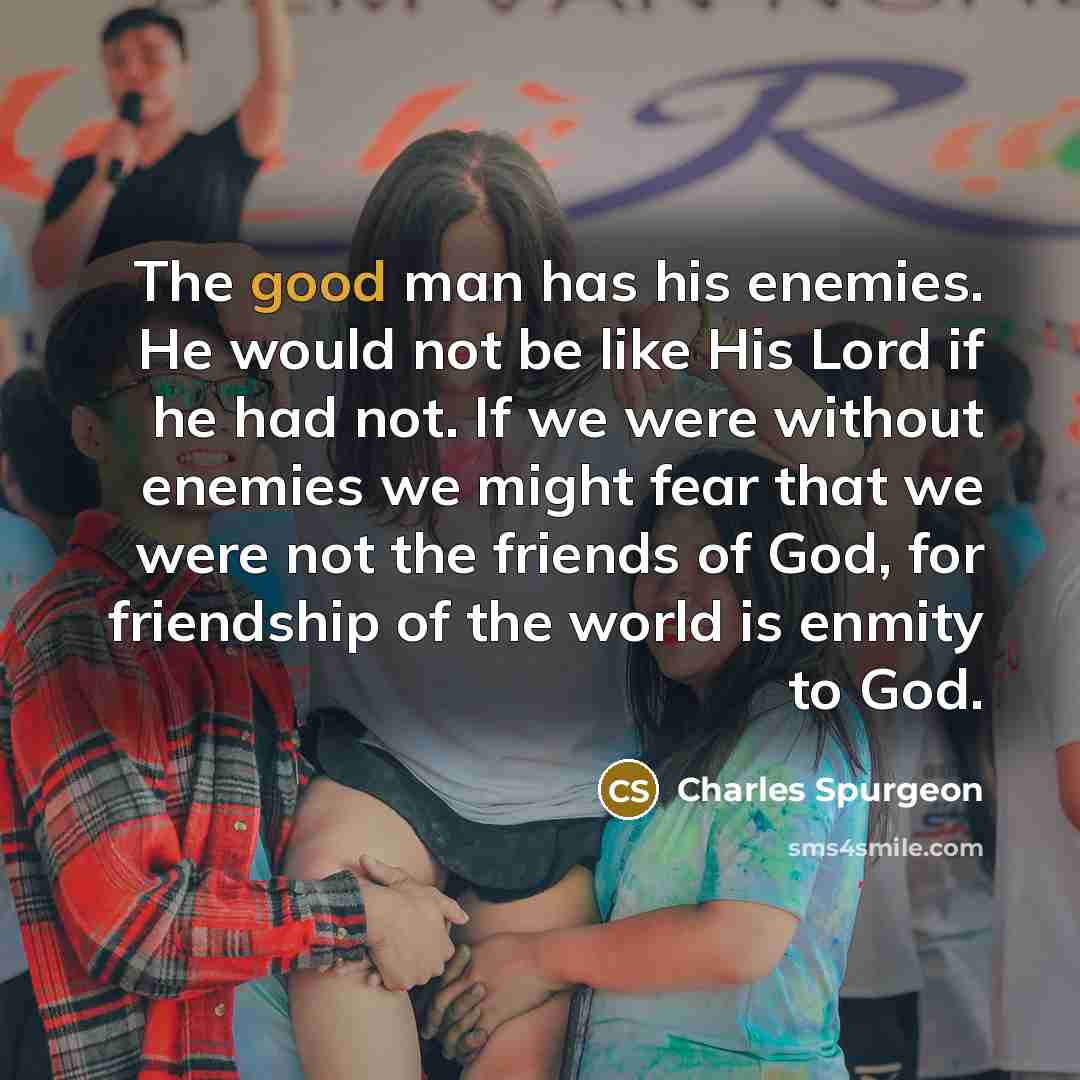 “The good man has his enemies. He would not be…” quote by Charles Spurgeon
