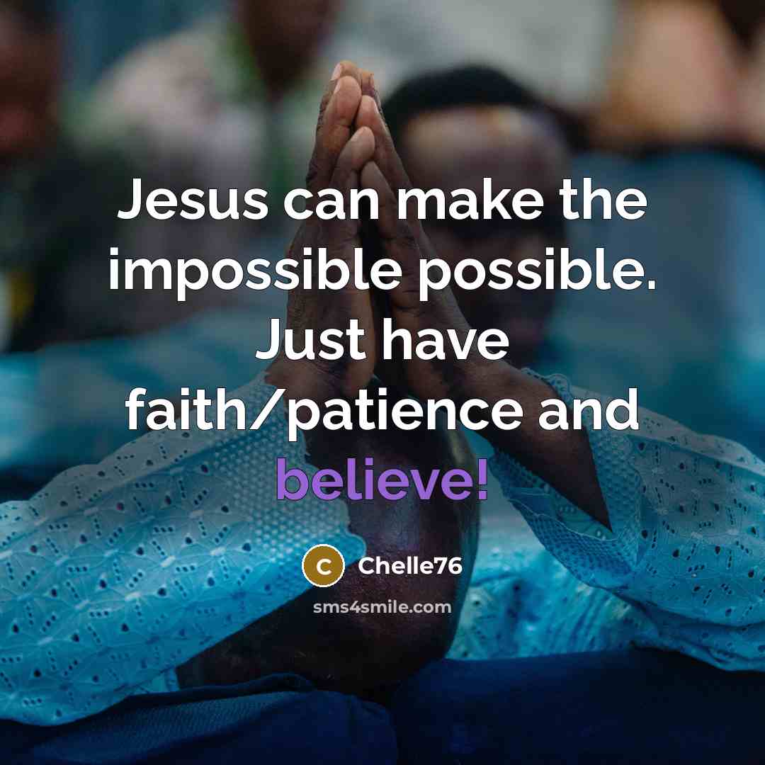“Jesus can make the impossible possible. Just have faith/patience and believe!” quote by Chelle76