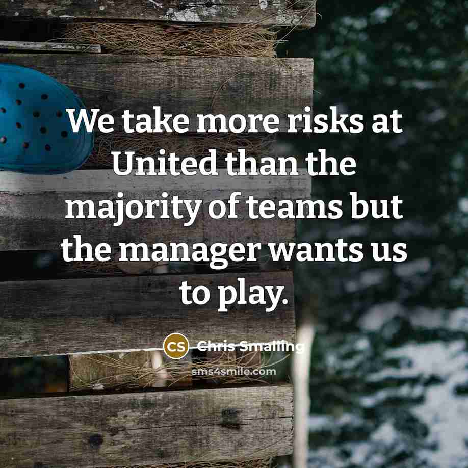“We take more risks at United than the majority of…” quote by Chris Smalling