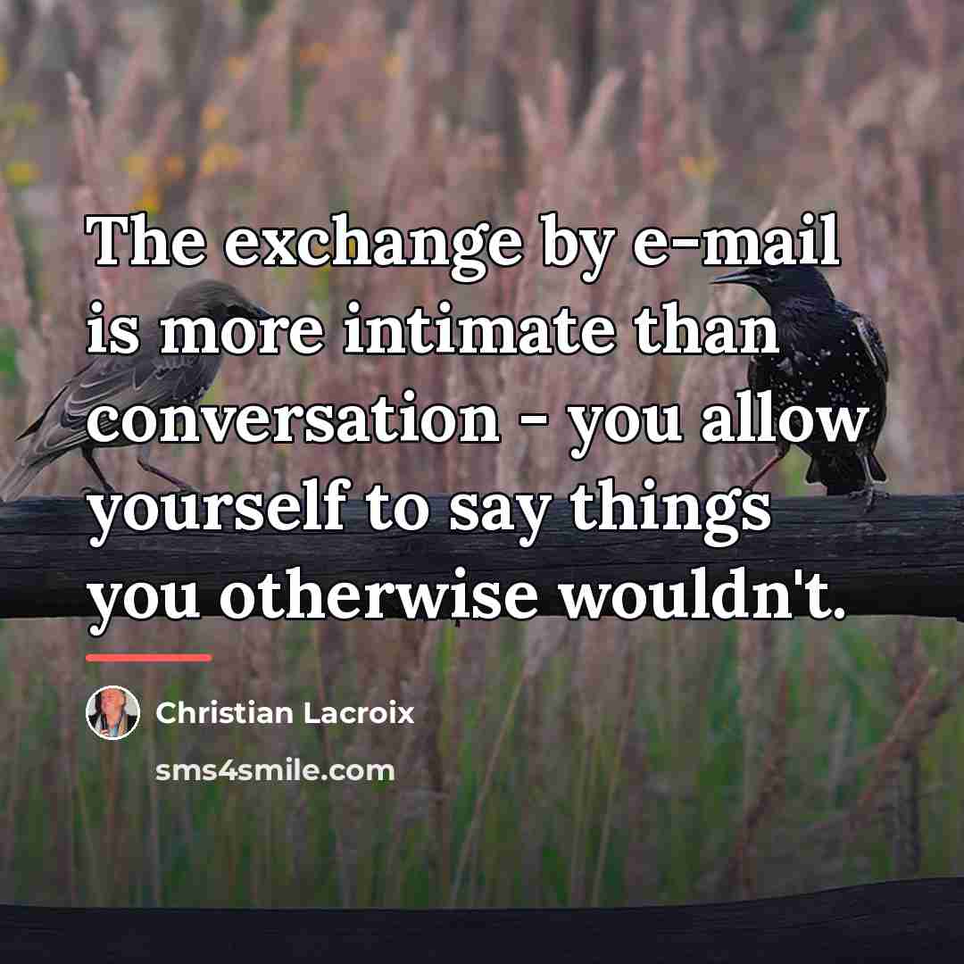 “The exchange by e-mail is more intimate than conversation -…” quote by Christian Lacroix