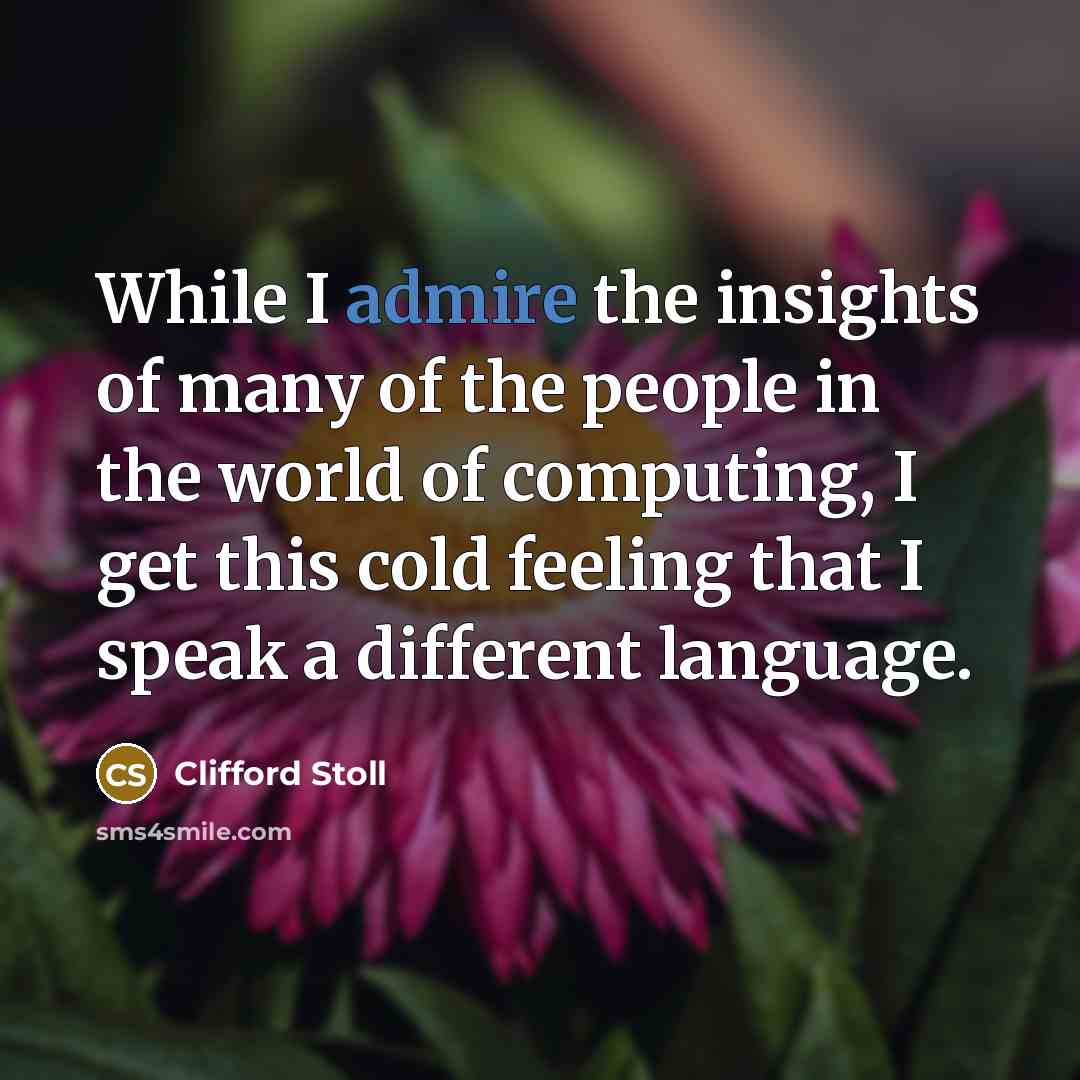 “While I admire the insights of many of the people…” quote by Clifford Stoll