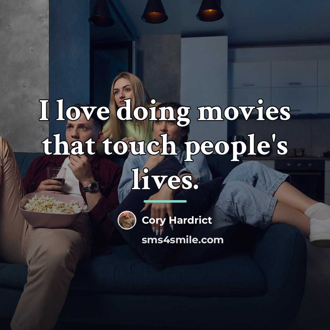 “I love doing movies that touch people's lives.…” quote by Cory Hardrict