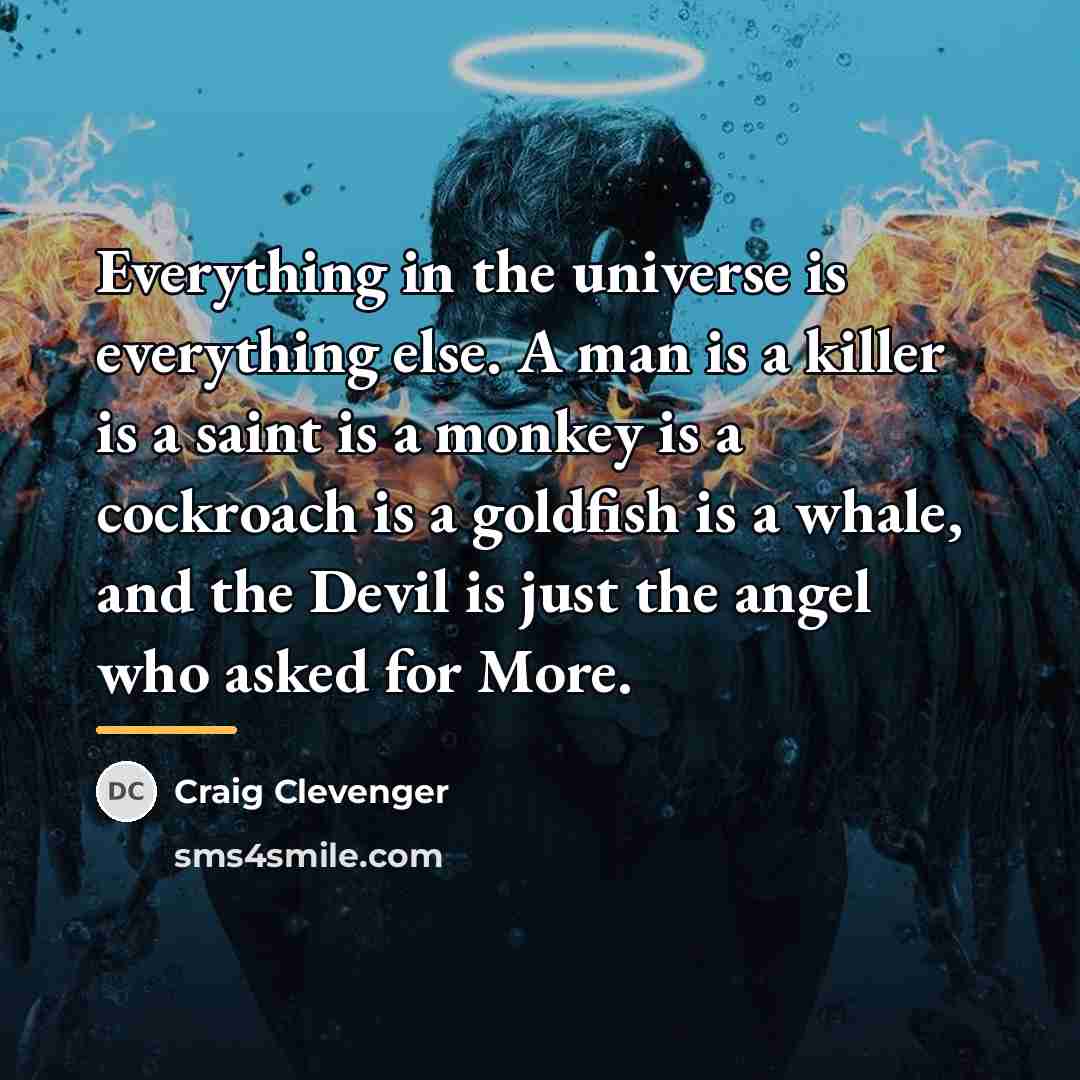 “Everything in the universe is everything else. A man is…” quote by Craig Clevenger