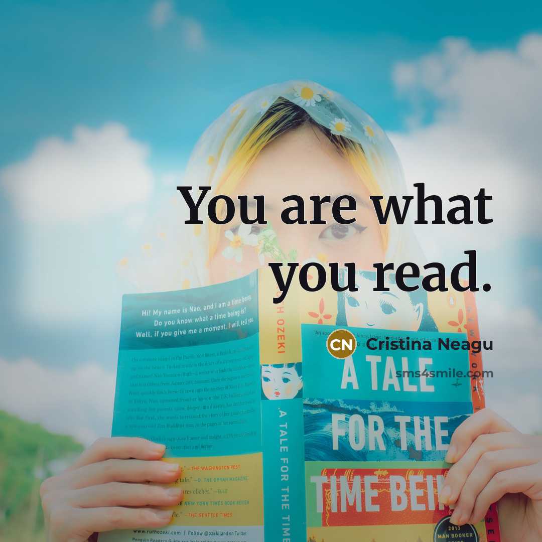 “You are what you read.” quote by Cristina Neagu