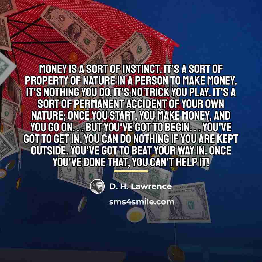 “Money is a sort of instinct. It's a sort of…” quote by D. H. Lawrence