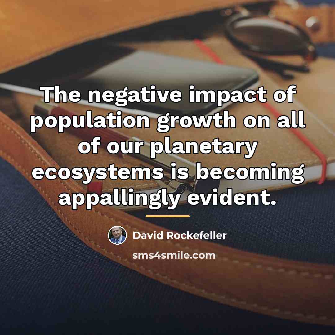 “The negative impact of population growth on all of our…” quote by David Rockefeller