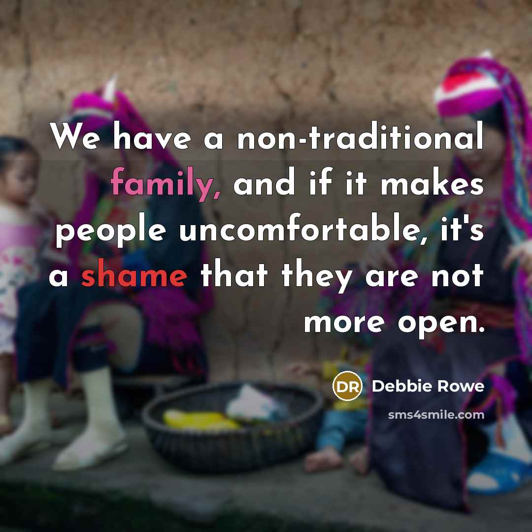 “We have a non-traditional family, and if it makes people…” quote by Debbie Rowe