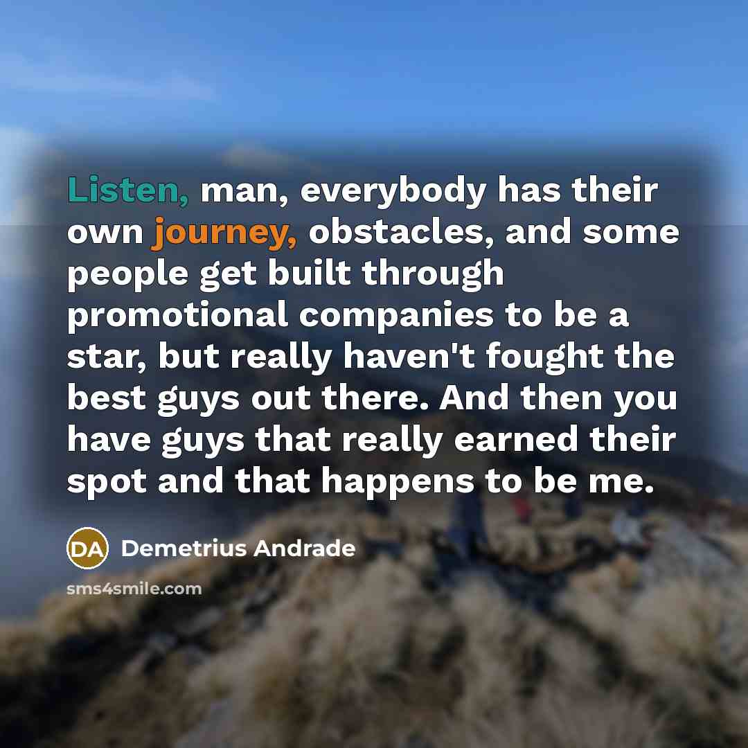 “Listen, man, everybody has their own journey, obstacles, and some…” quote by Demetrius Andrade