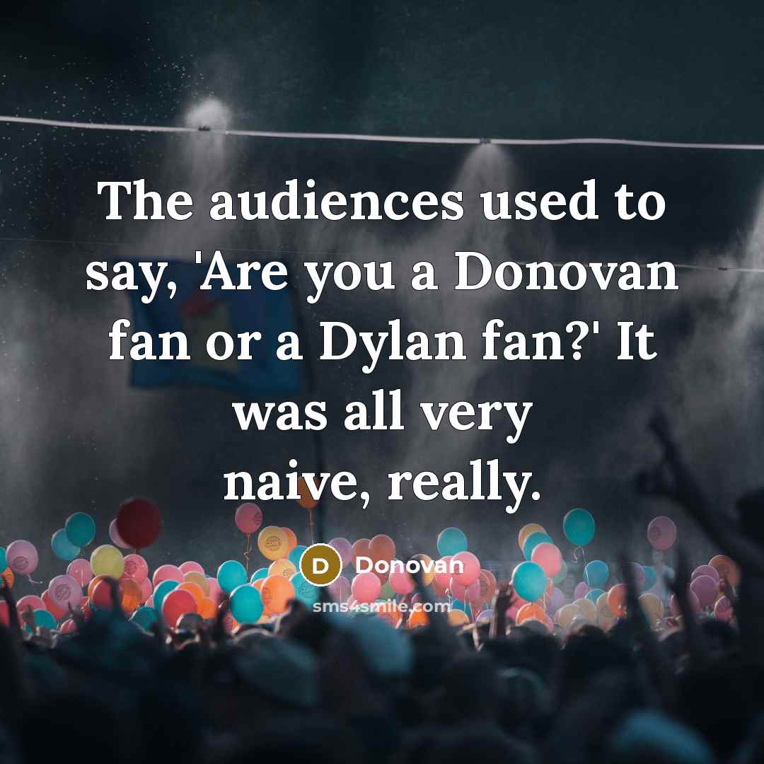 “The audiences used to say, 'Are you a Donovan fan…” quote by Donovan