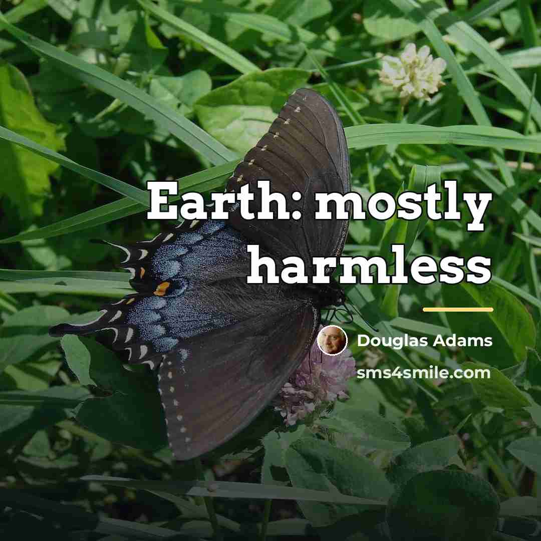 “Earth: mostly harmless…” quote by Douglas Adams