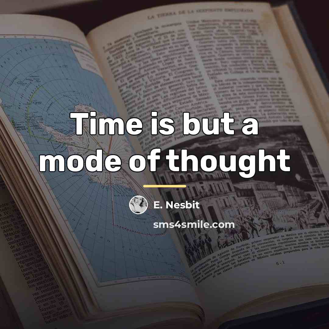 “Time is but a mode of thought…” quote by E. Nesbit