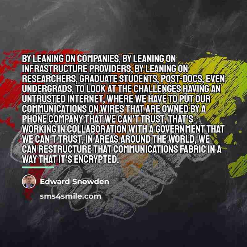 “By leaning on companies, by leaning on infrastructure providers, by…” quote by Edward Snowden