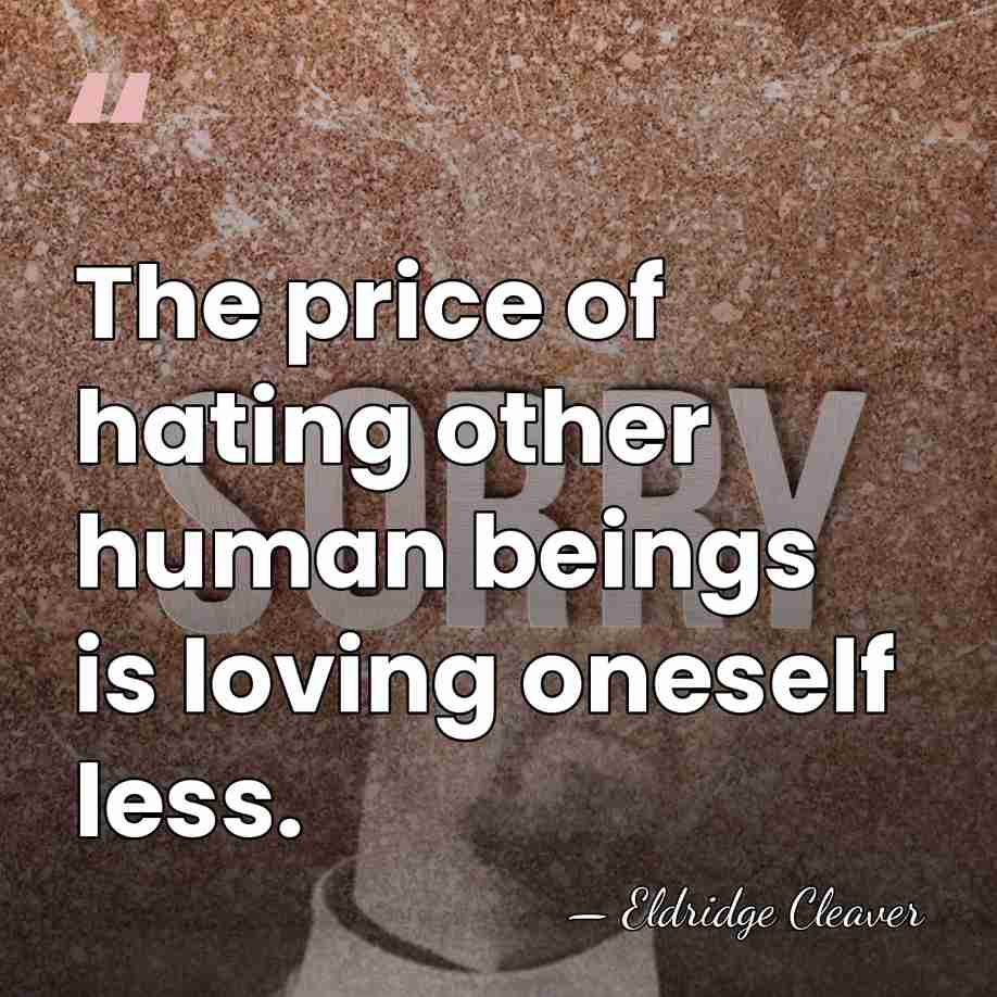 The price of hating other human beings is loving oneself less. - Eldridge Cleaver
