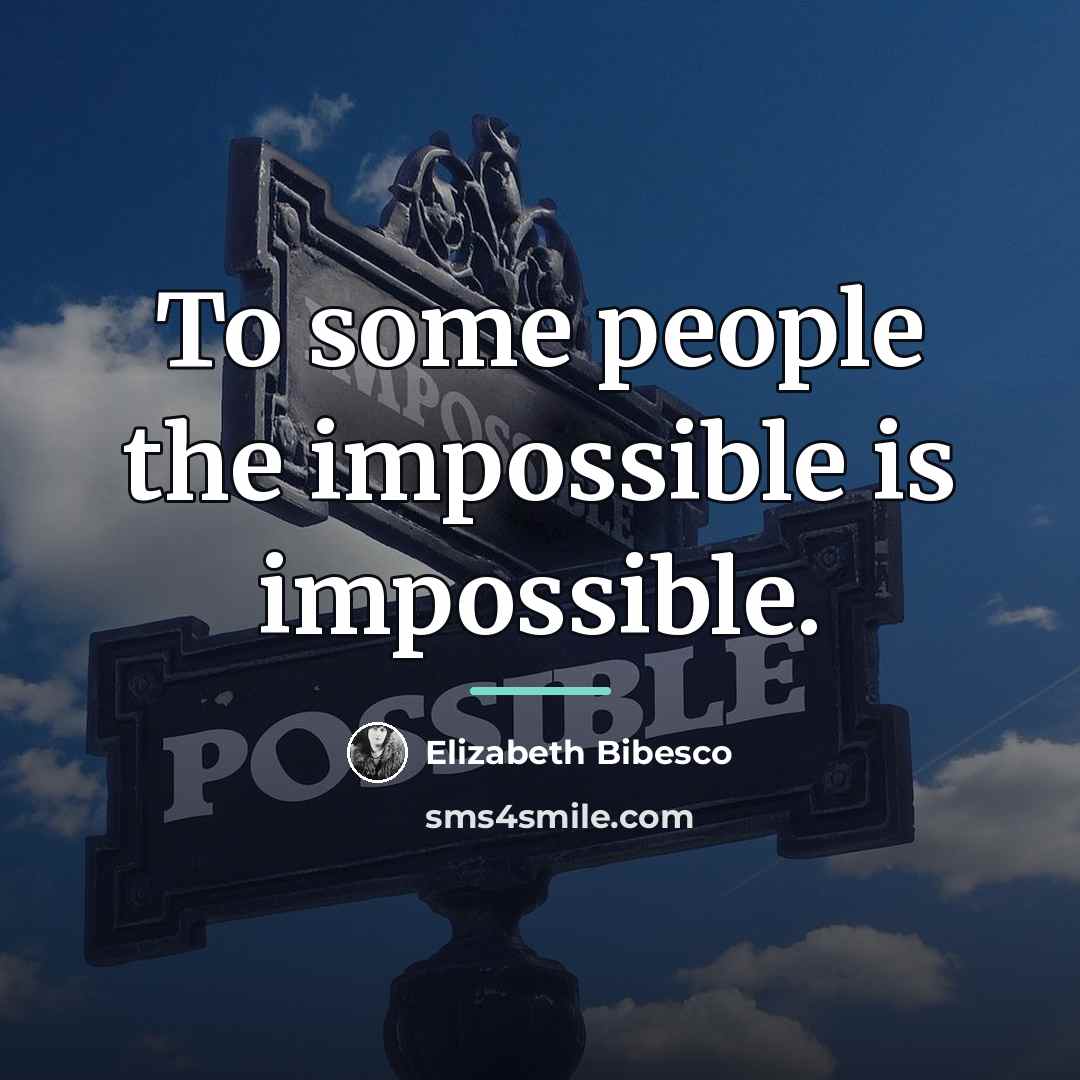“To some people the impossible is impossible.…” quote by Elizabeth Bibesco