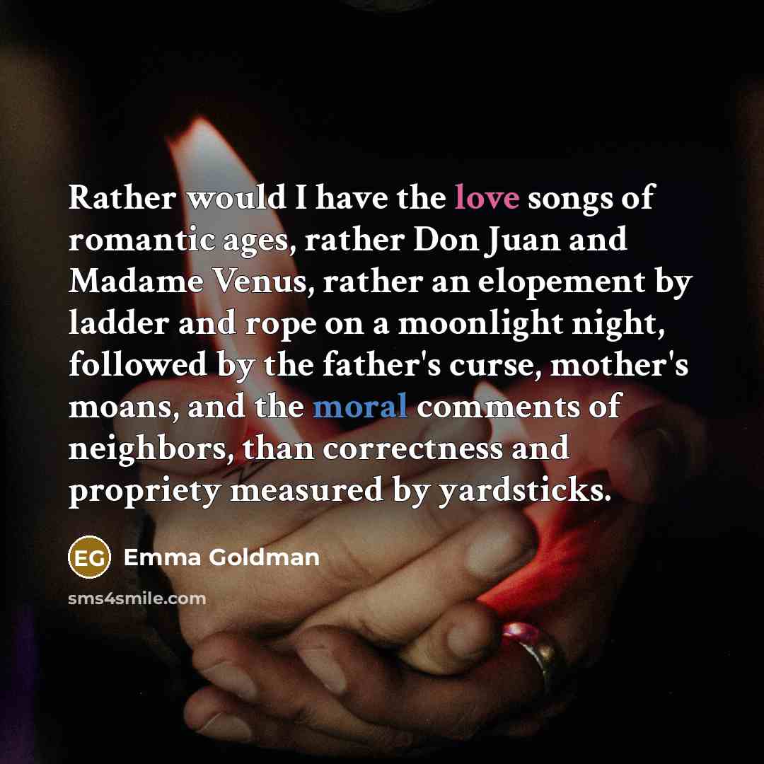 “Rather would I have the love songs of romantic ages,…” quote by Emma Goldman