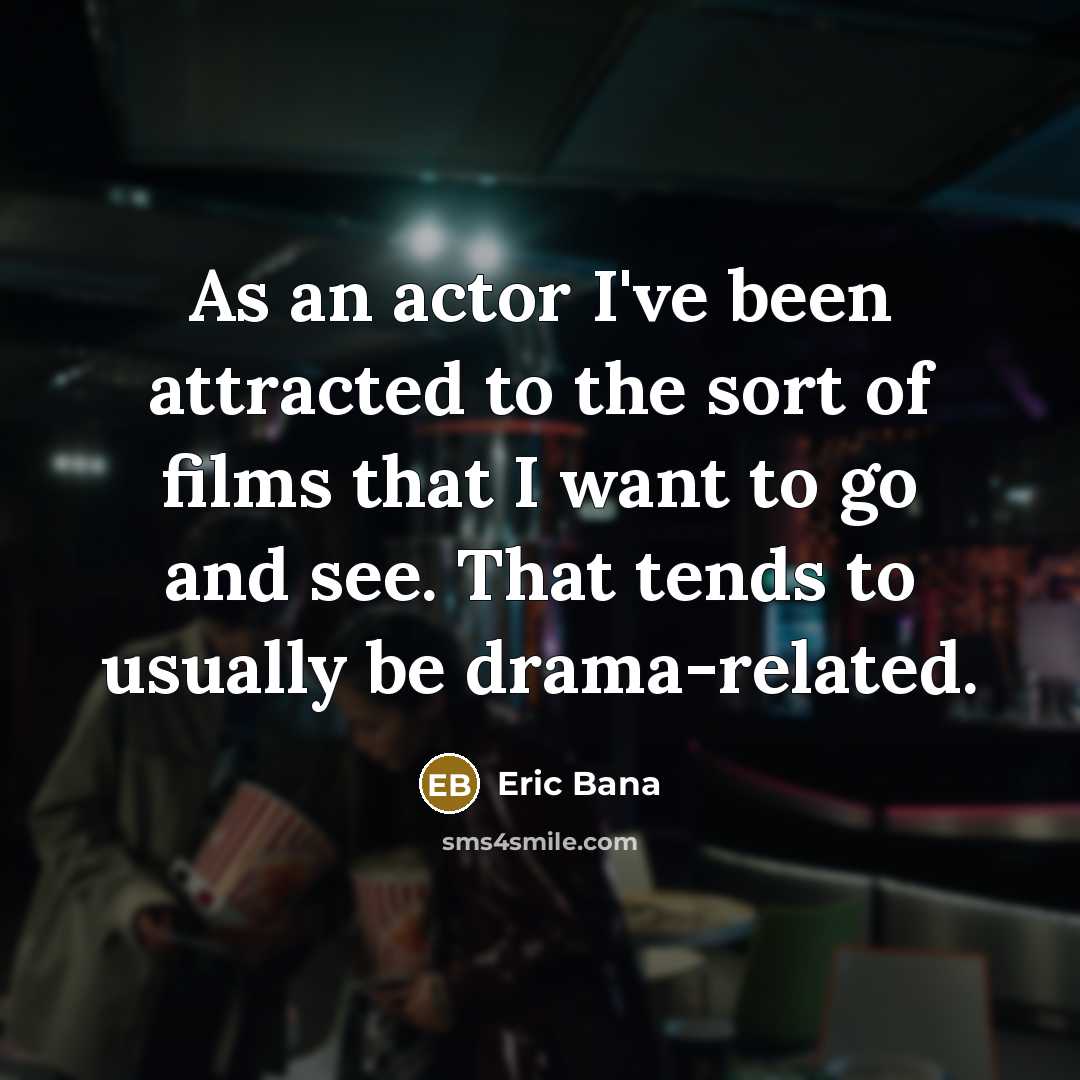 “As an actor I've been attracted to the sort of…” quote by Eric Bana