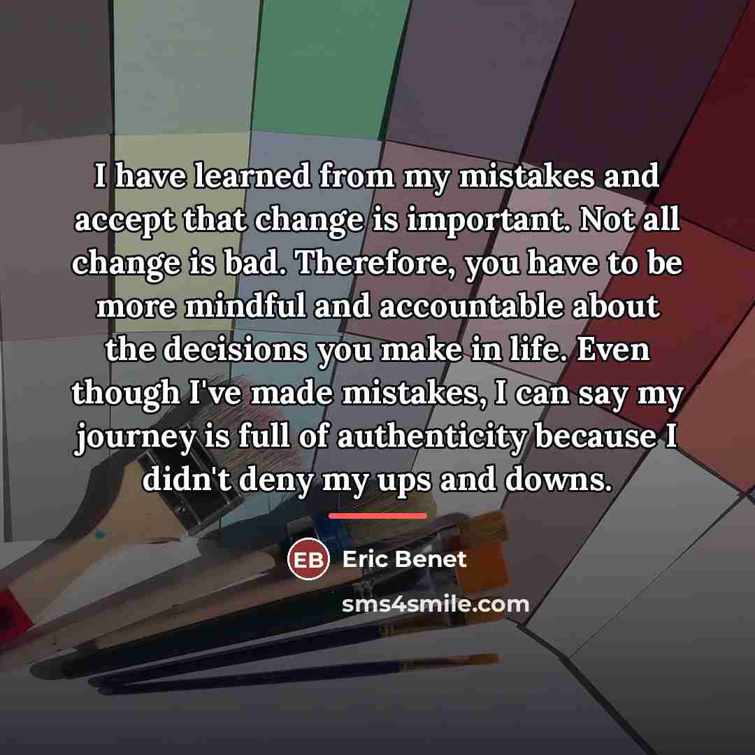 “I have learned from my mistakes and accept that change…” quote by Eric Benet