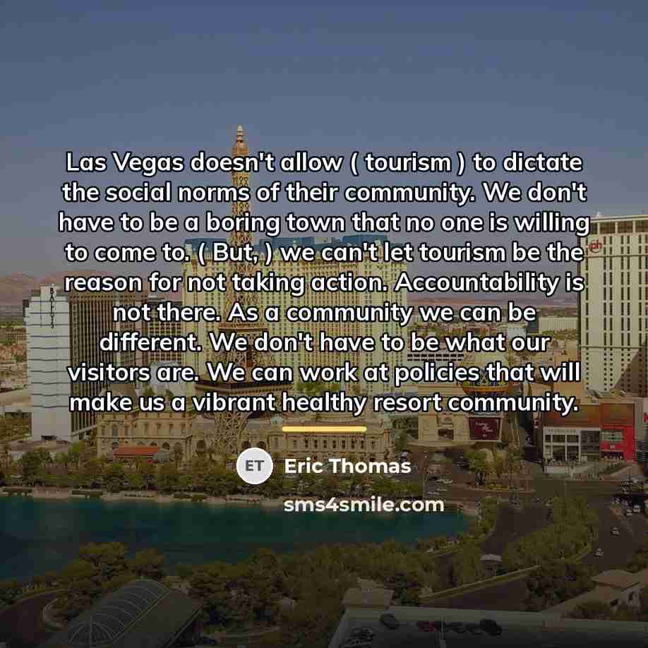 “Las Vegas doesn't allow ( tourism ) to dictate the…” quote by Eric Thomas