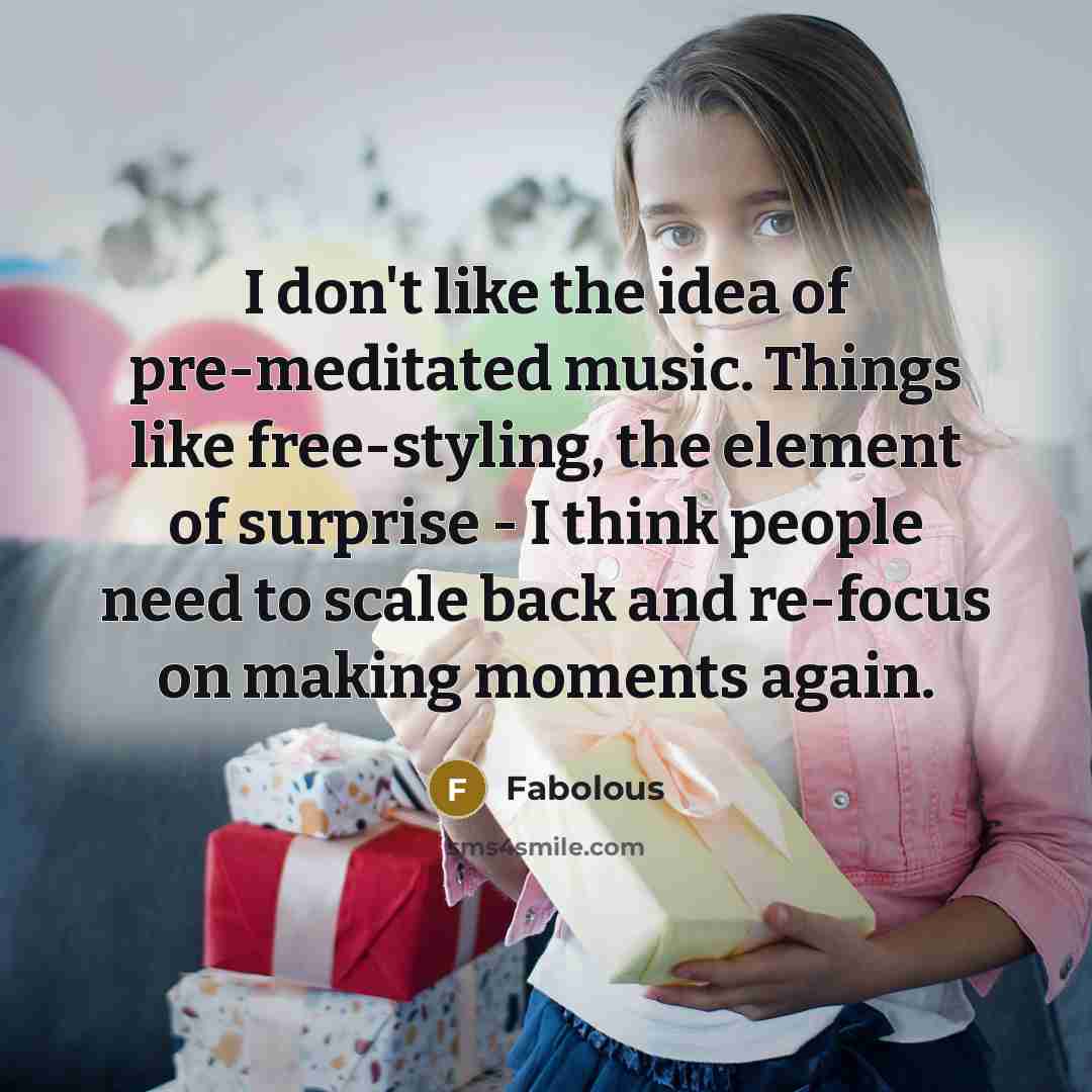 “I don't like the idea of pre-meditated music. Things like…” quote by Fabolous