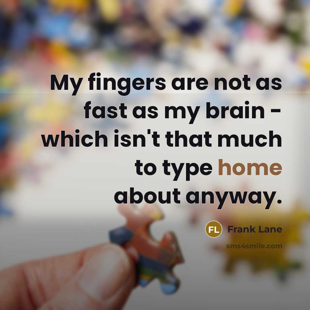 “My fingers are not as fast as my brain -…” quote by Frank Lane