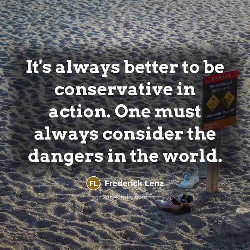“It's always better to be conservative in action. One must…” quote by Frederick Lenz