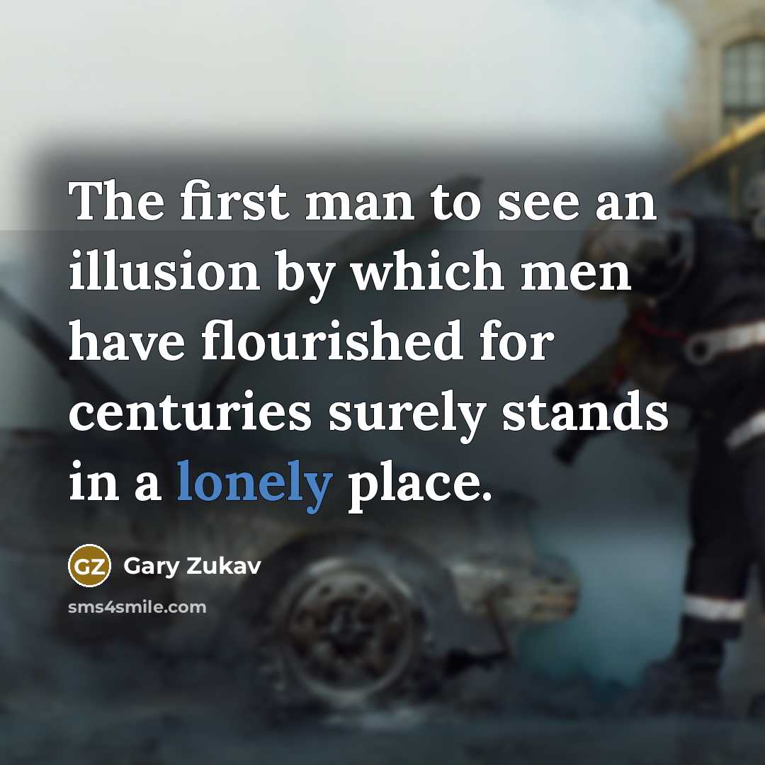 “The first man to see an illusion by which men…” quote by Gary Zukav