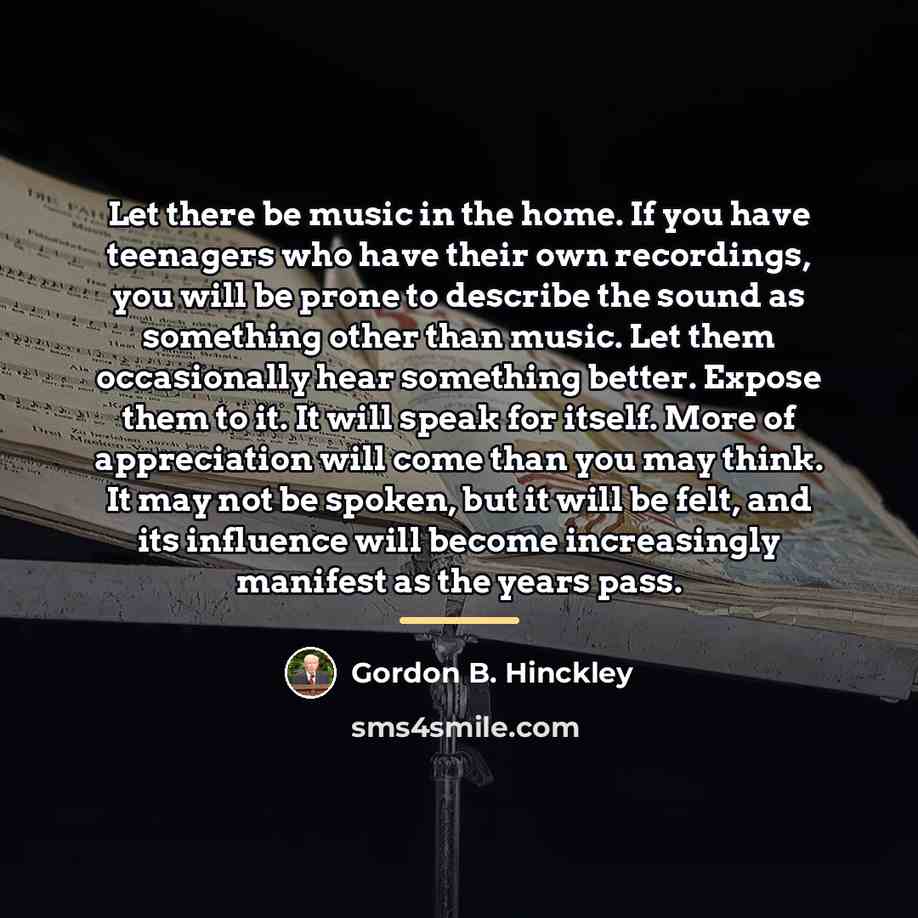 “Let there be music in the home. If you have…” quote by Gordon B. Hinckley