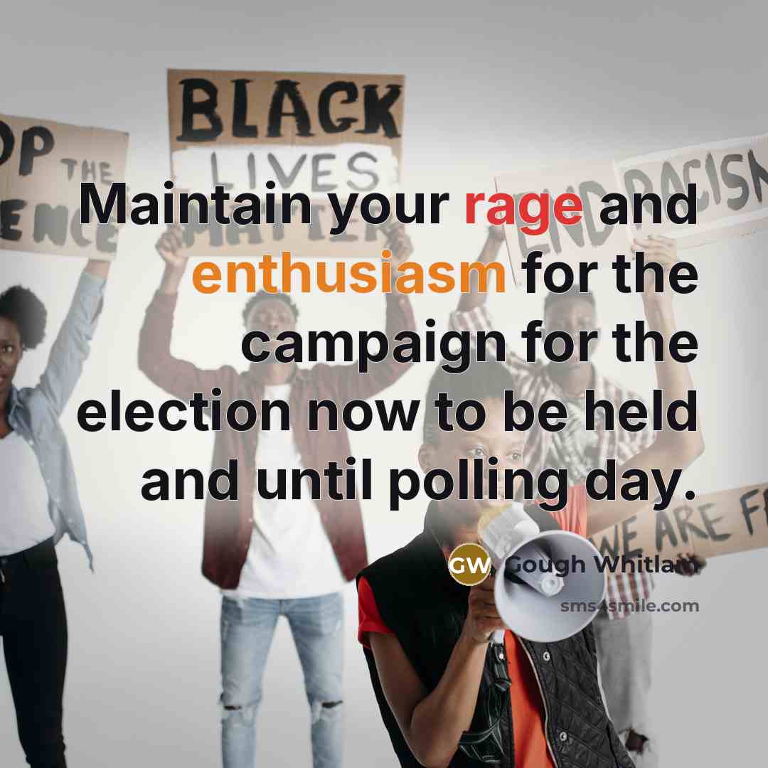 “Maintain your rage and enthusiasm for the campaign for the…” quote by Gough Whitlam