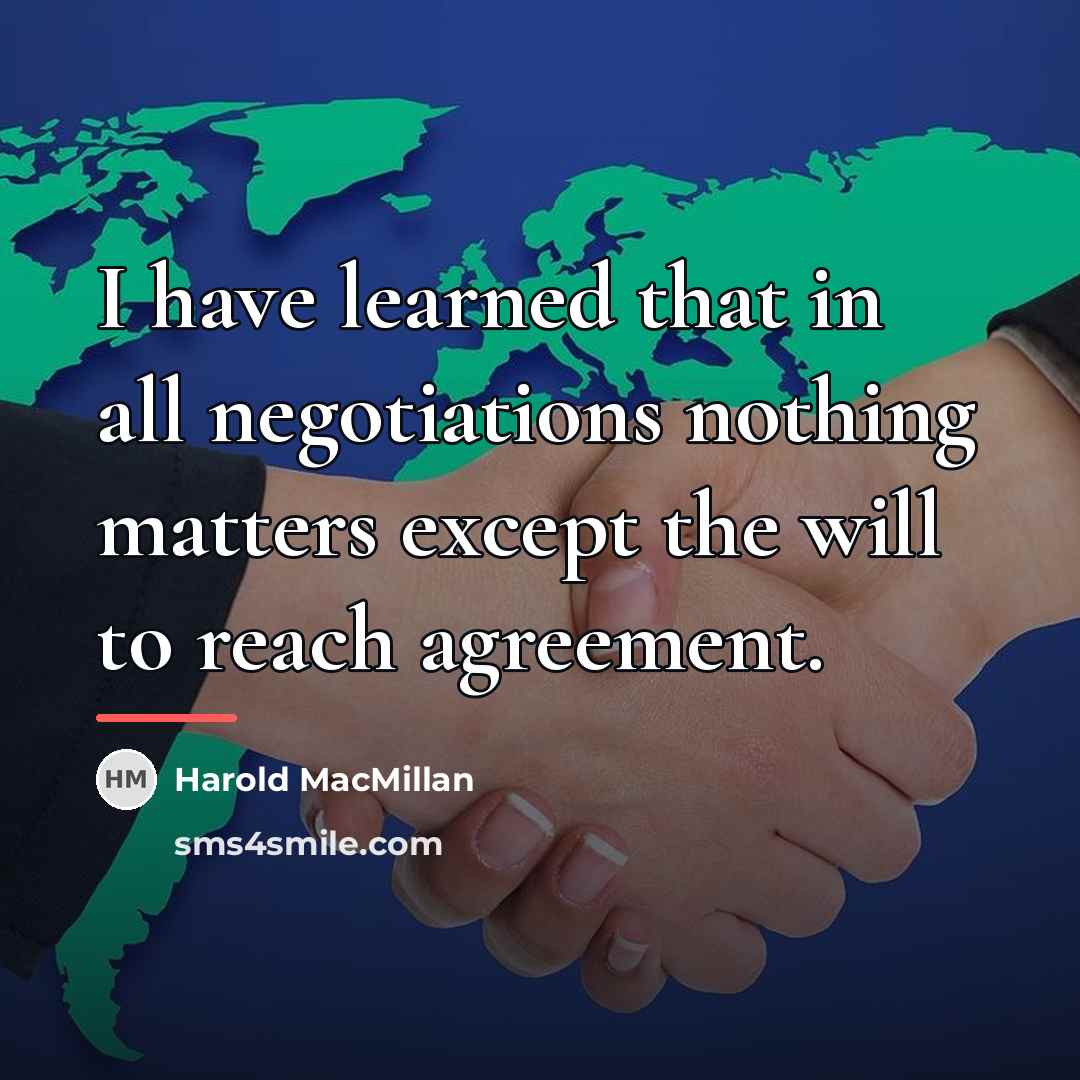 “I have learned that in all negotiations nothing matters except…” quote by Harold MacMillan
