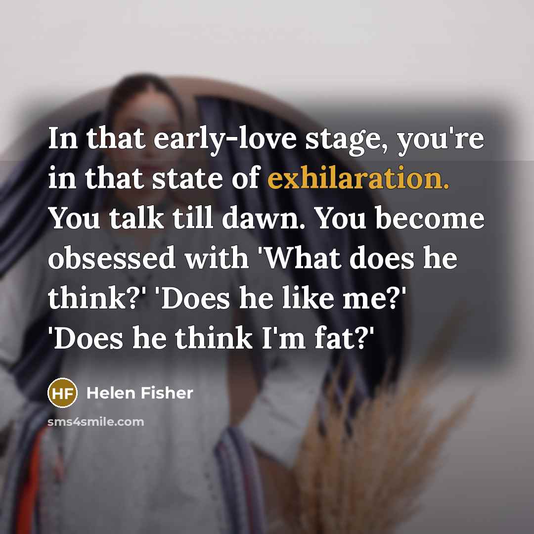 “In that early-love stage, you're in that state of exhilaration.…” quote by Helen Fisher