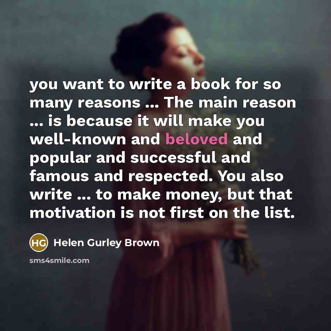 “you want to write a book for so many reasons…” quote by Helen Gurley Brown