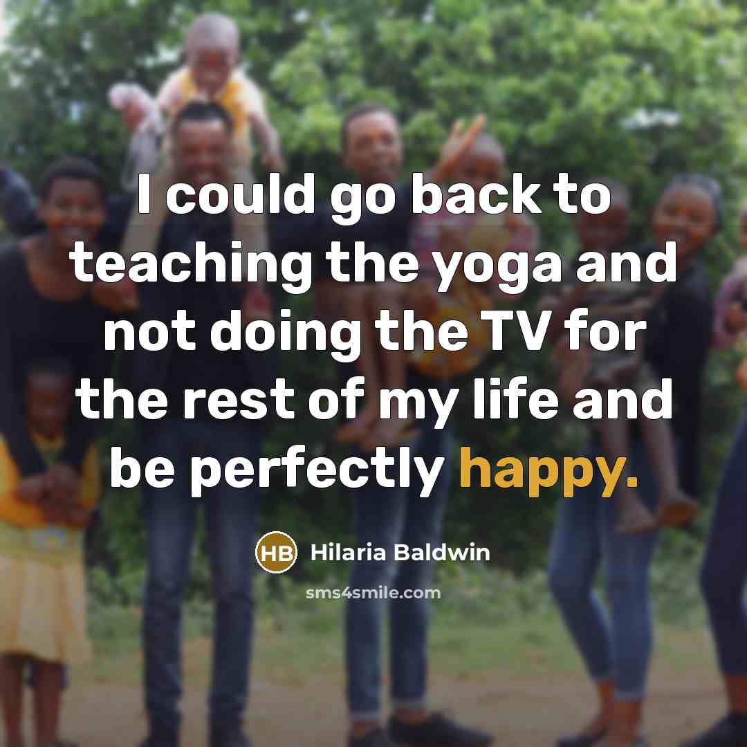 “I could go back to teaching the yoga and not…” quote by Hilaria Baldwin